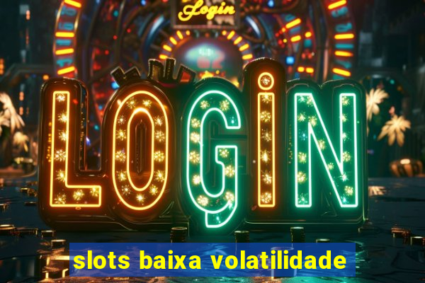 slots baixa volatilidade